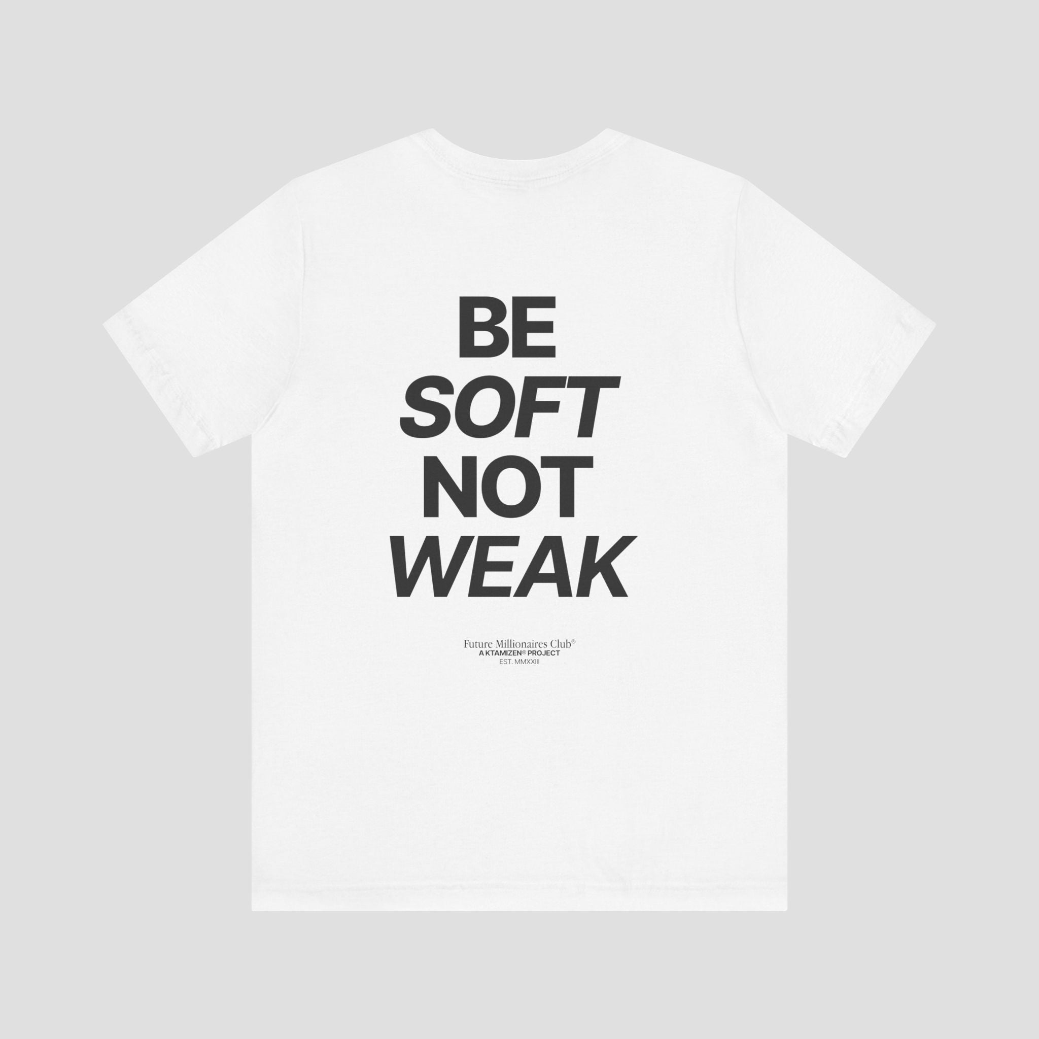 BE SOFT NOT WEAK  PREMIUM T-SHIRT