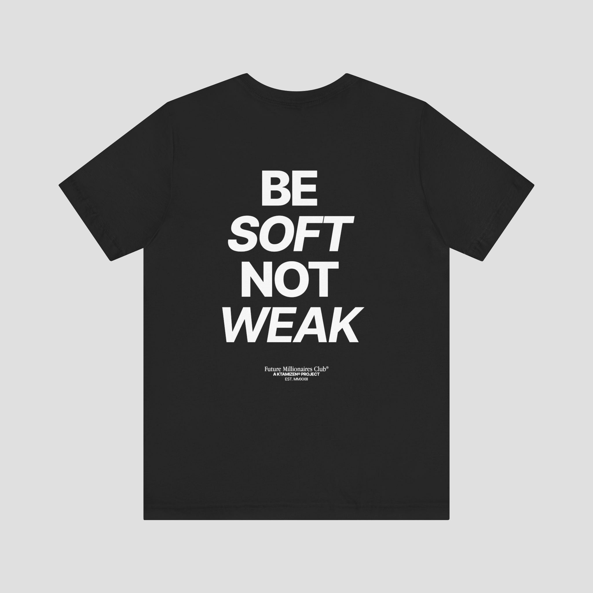 BE SOFT NOT WEAK  PREMIUM T-SHIRT